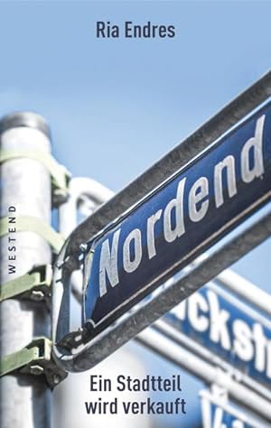 Imagen del vendedor de Nordend : Ein Stadtteil wird verkauft a la venta por AHA-BUCH GmbH