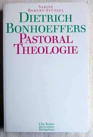 Dietrich Bonhoeffers Pastoraltheologie