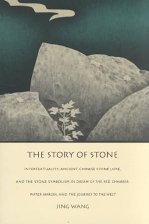 Seller image for Story of Stone : Intertextuality, Ancient Chinese Stone Lore, and the Stone Symbolism in Dream of the Red Chamber, Water Margin, and the Journey for sale by GreatBookPricesUK