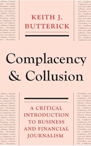 Imagen del vendedor de Complacency and Collusion : A Critical Introduction to Business and Financial Journalism a la venta por GreatBookPricesUK