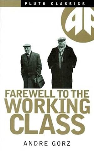 Bild des Verkufers fr Farewell to the Working Class : An Essay on Post-Industrial Socialism zum Verkauf von GreatBookPricesUK