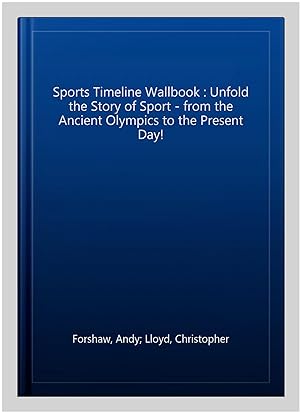 Imagen del vendedor de Sports Timeline Wallbook : Unfold the Story of Sport - from the Ancient Olympics to the Present Day! a la venta por GreatBookPricesUK