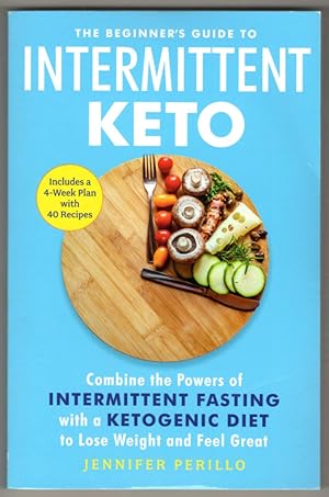 The Beginner's Guide to Intermittent Keto: Combine the Powers of Intermittent Fasting with a Keto...