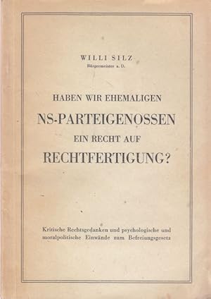 Seller image for Haben wir ehemaligen NS-Parteigenossen ein Recht auf Rechtfertigung? Kritische Rechtsgedanken und psychologische und moralpolitische Einw�nde zum Befreiungsgesetz. for sale by Altstadt Antiquariat Goslar