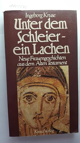 Unter dem Schleier - ein Lachen. Neue Frauengeschichten aus dem Alten Testament.