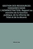 Bild des Verkufers fr La Gestion Des Ressources Humaines Dans L'administration : Rapport Au Ministre De La Fonction Publiq zum Verkauf von RECYCLIVRE