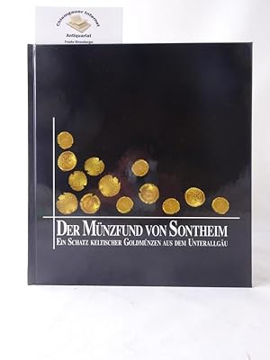 Der Münzfund von Sontheim : ein Schatz keltischer Goldmünzen aus dem Unterallgäu. Anlässlich der ...