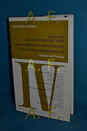 Bild des Verkufers fr Die Haupt- und Residenzstadt Wien, Sammelwesen und Ikonographie, der sterreichische Mensch (Aufstze und Vortrge. Band 4) zum Verkauf von Antiquarische Fundgrube e.U.