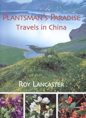 Plantsman's Paradise, A: Roy Lancaster Travels in China: A Plantsman's Paradise.