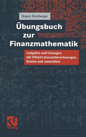 Übungsbuch zur Finanzmathematik. Aufgaben und Lösungen mit Effektivzinssatzberechnungen, Renten u...