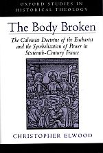 Seller image for THE BODY BROKEN. The Cavinist Doctrine of the Eucharist and Symbolization of Power in Sixteenth-Century France, for sale by Sainsbury's Books Pty. Ltd.