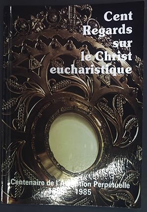 Imagen del vendedor de Cent Regards sur le Christ eucharistique. Centenaire de l'Adoration Perpetuelle 1885-1985. a la venta por books4less (Versandantiquariat Petra Gros GmbH & Co. KG)