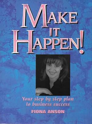 Make It Happen! Your Step by Step Plan to Business Success