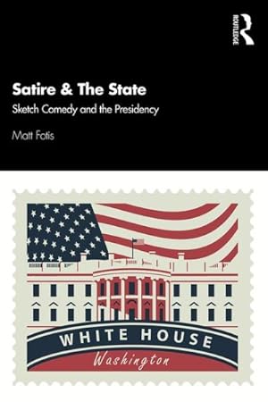 Seller image for Satire & the State : Sketch Comedy and the Presidency for sale by GreatBookPrices