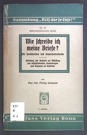 Bild des Verkufers fr Wie schreibe ich meine Briefe? Fr Handwerker und Gewerbetreibende. Anleitung und Beispiele zur Abfassung von Geschftsbriefen, Bewerbungen und Eingaben an Behrden. Sammlung "Hilf dir selbst!" Nr. 10 Berufskundliche Reihe. zum Verkauf von books4less (Versandantiquariat Petra Gros GmbH & Co. KG)