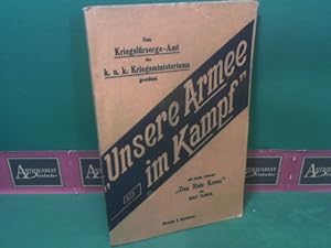 Unsere Armee im Kampf. Mit einem Anhang: "Das Rote Kreuz". - Dem Kriegsfürsorge-Amt des k.u.k.Kri...