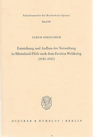 Entstehung und Aufbau der Verwaltung in Rheinland-Pfalz nach dem Zweiten Weltkrieg : (1945 - 1947...