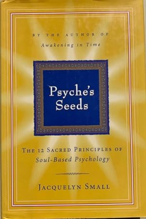 Seller image for PSYCHE'S SEEDS The 12 Sacred Principals of Soul Based Psychology for sale by Antiquariaat Van Veen