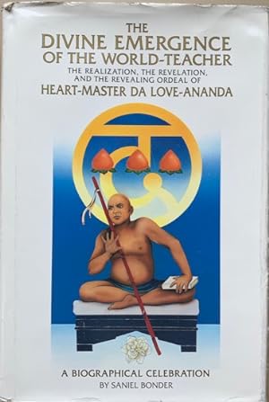 Seller image for THE DIVINE EMERGENCE OF THE WORLD-TEACHER. The Realization, the Revelation, and the Revealing Ordeal of HEART-MASTER DA LOVE-ANANDA. (The World-Teacher, the Naitauba Avadhoota, Hridaya-Samartha Sat-Guru Da Love-Ananda Hridayam). for sale by Antiquariaat Van Veen