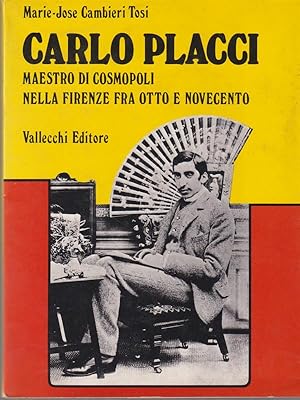 Bild des Verkufers fr Carlo Placci. Maestro di cosmopoli nella Firenze fra Otto e Novecento zum Verkauf von Librodifaccia