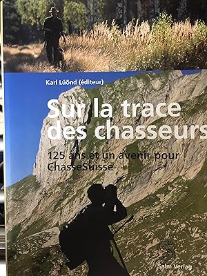 Sur les traces des chasseurs - 125 ans et un avenir pour Chasse Suisse