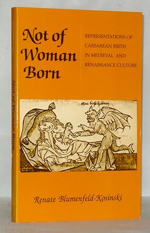 Bild des Verkufers fr Not of Woman Born: Representations of Caesarean Birth in Medieval and Renaissance Culture zum Verkauf von James Hulme Books