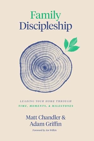 Immagine del venditore per Family Discipleship : Leading Your Home Through Time, Moments, and Milestones venduto da GreatBookPrices