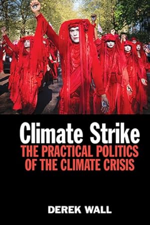 Image du vendeur pour Climate Strike : The Practical Politics of the Climate Crisis mis en vente par GreatBookPrices