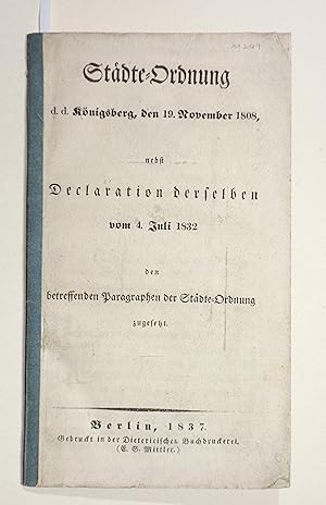 Städte-Ordnung d. d. Königsberg, den 19. November 1808, nebst Declaration derselben vom 4. Juli 1...