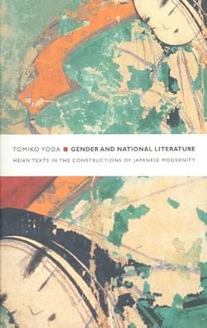 Bild des Verkufers fr Gender and National Literature : Heian Texts in the Constructions of Japanese Modernity zum Verkauf von GreatBookPrices