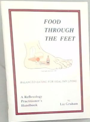 Seller image for Food Through the Feet : Balanced Eating for Healthy Living. A Reflexology Practitioner's Handbook for sale by Chapter 1