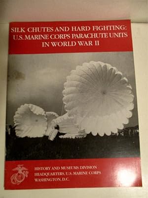 Silk Chutes and Hard Fighting: U.S. Marine Corps Parachute Units in World War II.