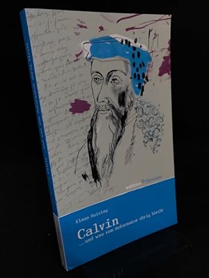 Calvin .und was vom Reformator übrig bleibt. Edition Chrismon.