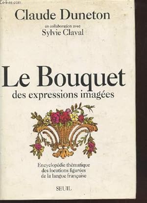 Seller image for Le Bouquet des expressions images : Encyclopdie thmatique des locutions figures de la langue franaise for sale by Le-Livre