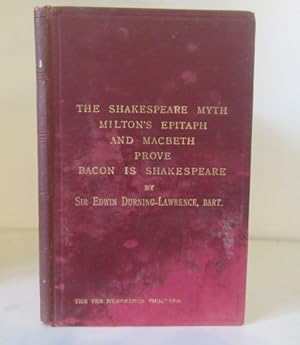 Seller image for The Shakespeare Myth; Key to Milton`s Epitaph ; Macbeth Proves Bacon is Shakespeare; Bacon is Shakespeare reprinted from 'The Dulwich Post' for sale by BRIMSTONES