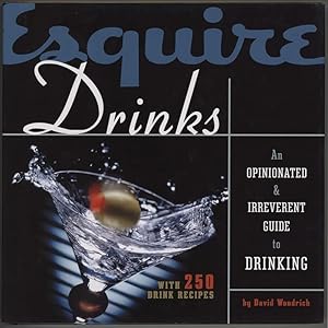 Esquire Drinks : An Opinionated & Irreverent Guide to Drinking [With250 Drink Recipes]