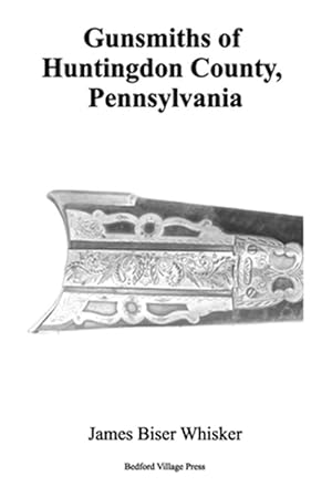 Bild des Verkufers fr Gunsmiths of Huntingdon County, Pennsylvania zum Verkauf von GreatBookPrices