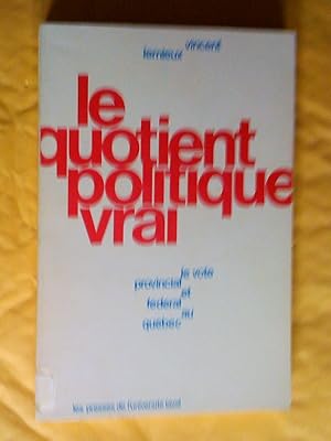 Image du vendeur pour Le quotient politique vrai: Le vote provincial et fdral au Qubec mis en vente par Claudine Bouvier