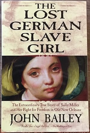 The Lost German Slave Girl: The Extraordinary True Story of Sally Miller and Her Fight for Freedo...