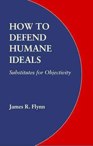 Immagine del venditore per How to Defend Humane Ideals : Substitutes for Objectivity venduto da GreatBookPrices