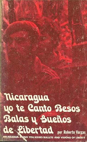 Nicaragua, yo te canto besos, balas, y suenos de libertad: Poems