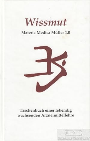Wissmut: Materia Medica Müller 1.0. Taschenbuch einer lebendig wachsenden Arzneimittellehre.