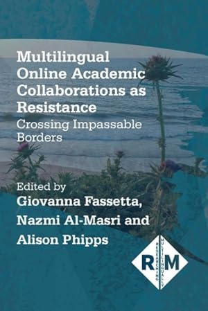 Seller image for Multilingual Online Academic Collaborations As Resistance : Crossing Impassable Borders for sale by GreatBookPrices