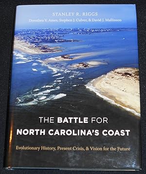 The Battle for North Carolina's Coast: Evolutionary History, Present Crisis, & Vision for the Fut...