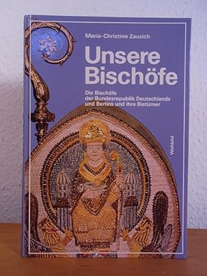 Seller image for Unsere Bischfe. Die Bischfe der Bundesrepublik Deutschland und Berlins und ihre Bistmer for sale by Antiquariat Weber