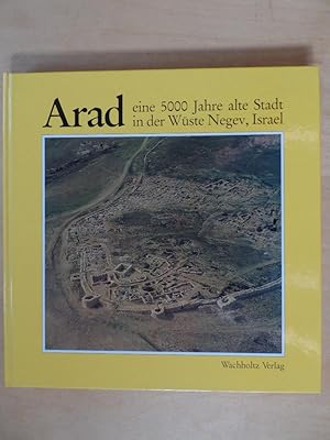 Arad : eine 5000 Jahre alte Stadt in der Wüste Negev, Israel ; [eine Ausstellung des Israel-Museu...