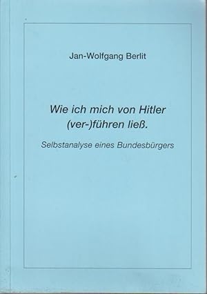Seller image for Wie ich mich von Hitler (ver-)fhren lie : Selbstanalyse eines Bundesbrgers / Jan-Wolfgang Berlit for sale by Bcher bei den 7 Bergen
