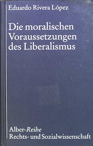 Seller image for Die moralischen Voraussetzungen des Liberalismus. Alber-Reihe Rechts- und Sozialwissenschaft for sale by books4less (Versandantiquariat Petra Gros GmbH & Co. KG)