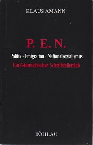 Bild des Verkufers fr PEN : Politik, Emigration, Nationalsozialismus ; e. sterr. Schriftstellerclub / Klaus Amann Ein sterreichischer Schriftstellerclub zum Verkauf von Bcher bei den 7 Bergen