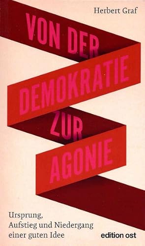 Von der Demokratie zur Agonie. Ursprung, Aufstieg und Niedergang einer guten Idee.